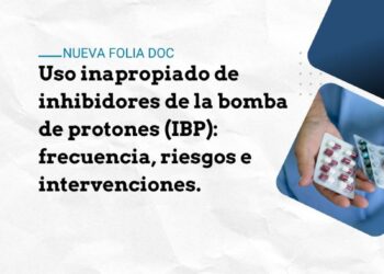 Uso inapropiado de inhibidores de la bomba de protones (IBP): frecuencia, riesgos e intervenciones